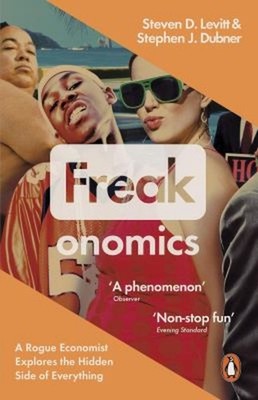 Freakonomics : A Rogue Economist Explores the Hidden Side of Ever