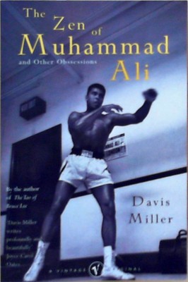 The Zen Of Muhammad Ali: and Other Obsessions Miller, Davis: