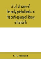 S. R. Maitland | A List Of Some Of The Early Printed Books In The...