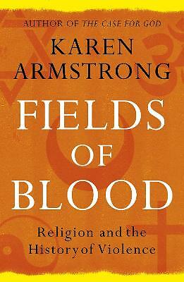 Fields of Blood: Religion and the History of Violence by Karen Armstrong...