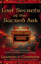 Lost Secrets of the Sacred Ark: Amazing Revelations of the Incredible Power...