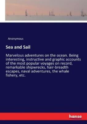 Sea and Sail: Marvelous adventures on the ocean  Being interesting, instruc...