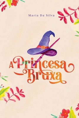 A Princesa Bruxa by Silva Maria Paperback Book