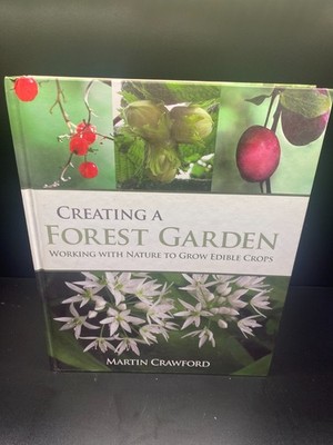 Creating a Forest Garden Working With Nature To Grow Edible Crops