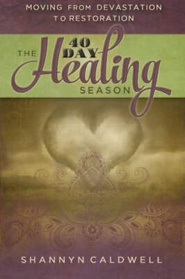 The 40-Day Healing Season: From Devastation to Restoration Shannyn Caldwell UNUS