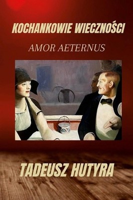 Kochankowie Wiecznoci: Amor Aeternus by Tadeusz Hutyra (Polish) Paperback Book