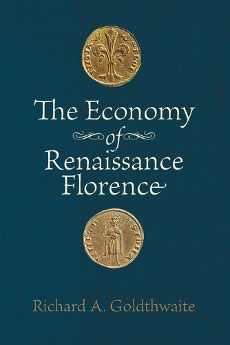 The Economy of Renaissance Florence by Richard A. Goldthwaite - 9781421400594