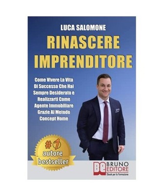 Rinascere Imprenditore: Come Vivere La Vita Di Successo Che Hai Sempre Desiderat