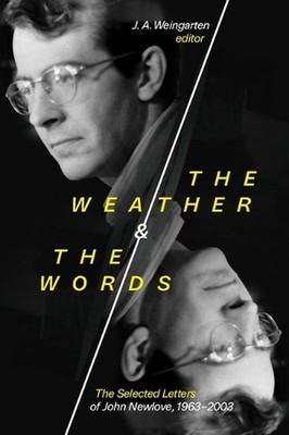 The Weather and the Words: The Selected Letters of John Newlove, 1963-2003 by J.