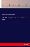 A Liberdade E A Legislacao Vistas A Luz Da Natureza Das Cousas | Buch | 97837428