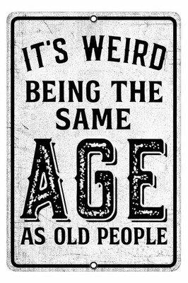 Funny Old Age Joke Sign Same Age As Old People Humor 8x12 Metal Tin Sign