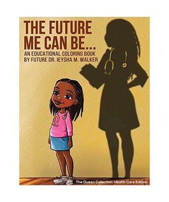 The Future Me Can Be Queen Collection: Health Care Edition: An Educational Color
