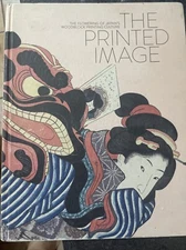 The Printed Image: The Flowering Of Japan’s Woodblock Printing Culture Book