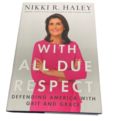 With All Due Respect Defending America with Grit and Grace by Nikki Haley