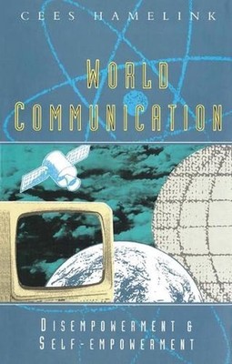 World Communication: Disempowerment & Self-Empowerment by Cees Hamelink (English