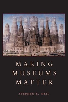 Making Museums Matter Paperback Stephen Weil