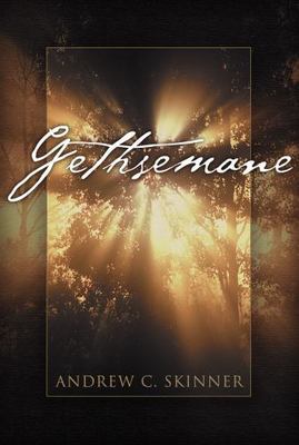 Gethsemane by Ravizza, Ken A.; Skinner, Andrew C.