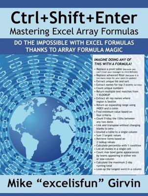 Ctrl+Shift+Enter Mastering Excel Array Formulas: Do the Impossible with Exce...