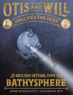 Otis and Will Discover the Deep: The Record-Setting Dive of the Bath - GOOD