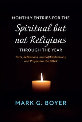 Monthly Entries for the Spiritual But Not Religious Through the Year: Texts, Ref