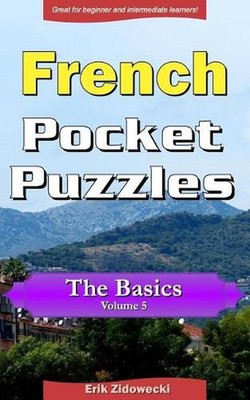 French Pocket Puzzles - The Basics - Volume 5: A collection of puzzles and quizz
