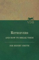 Henry Smith | Retrievers And How To Break Them | Taschenbuch | Englisch (2017)