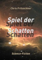 Spiel Der Schatten | Science-Fiction | Chris Fritzschner | Taschenbuch | 440 S.
