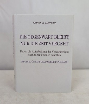 Die Gegenwart bleibt, nur die Zeit vergeht. Durch die Aufarbeitung der Vergangen