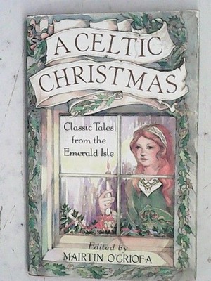 A Celtic Christmas: Classic Tales from the Emerald Isle O'Griofa, Mairtin: