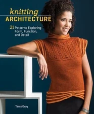 Knitting Architecture: 20 Patterns Exploring Form, Function, and Detail Gray, T