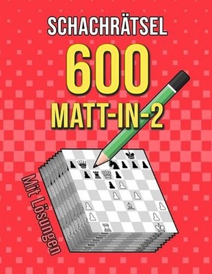 Schachrtsel 600 Matt in 2: Einzigartige Matt-in-zwei-Z?gen Schachr?tsel mit L?su
