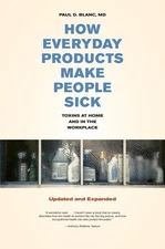 How Everyday Products Make People Sick, Updated and Expanded: Toxins at Home...