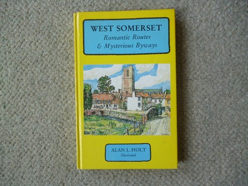 West Somerset Romantic Routes & Mysterious Byways by Alan Holt SIGNED