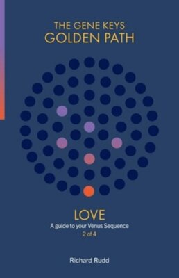 Love: A guide to your Venus Sequence by Richard Rudd: New