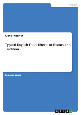 Typical English Food. Effects of History and Tradition Alena Friedrich Buch 2007