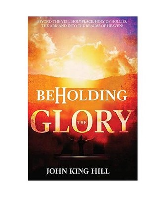 BEHOLDING THE GLORY: BEYOND THE VEIL, HOLY PLACE, HOLY OF HOLLIES, THE ARK AND I