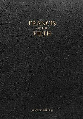 Francis of the Filth by George Miller (Hardcover, 2017)