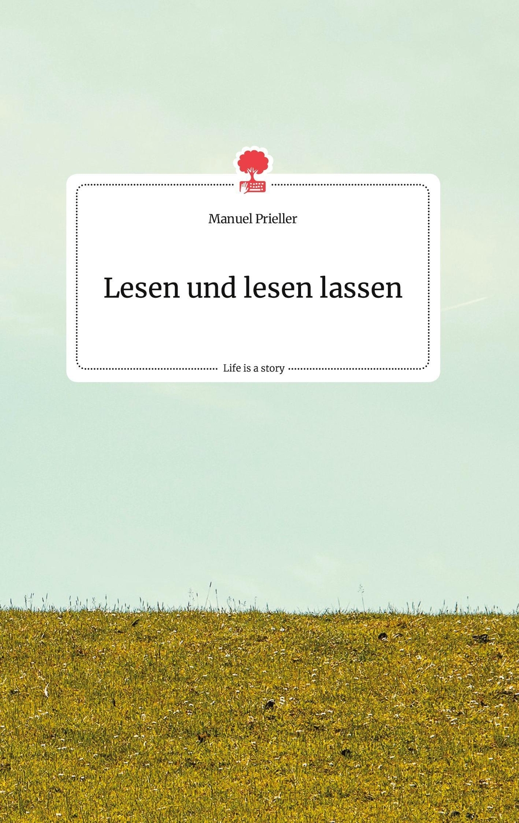 Thumbnail - Lesen Und Lesen Lassen. Life Is A Story - Story.one Manuel Prieller
