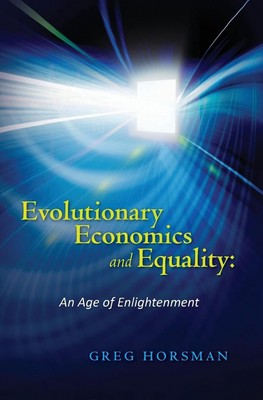 Evolutionary Economics and Equality: An Age of Enlightenment by Greg Horsman (En