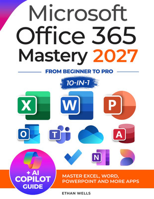 Microsoft Office Mastery: the Ultimate 10-In-1 Guide for Mastering Excel, Word,