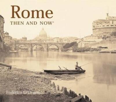 Rome Then and Now - Hardcover By Federica DOrazio - GOOD