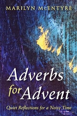 Adverbs for Advent: Quiet Reflectio..., McEntyre, Maril