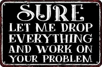 Vintage Metal Sign Funny Aluminum 8x12 Drop Everything Work Problem Art