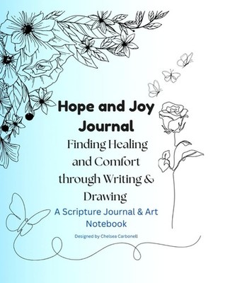 Hope and Joy Journal: Finding Healing and Comfort through Writing and Drawing