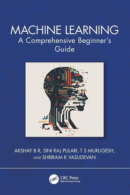 Machine Learning A Comprehensive Beginner's Guide Akshay B R (u. a.) Taschenbuch