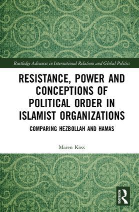 Resistance, Power and Conceptions of Political Order in Islamist Organizations