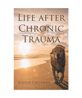 Life after Chronic Trauma, Callahan, Jeanne