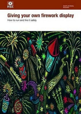 Giving Your Own Firework Display : How to Run and Fire It Safely