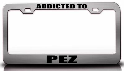 ADDICTED TO PEZ Steel Metal License Plate Frame Ch