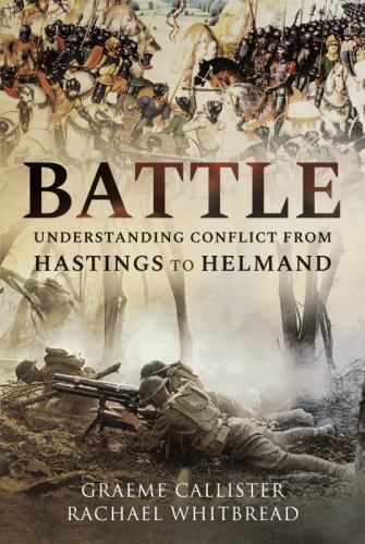 Battle : Understanding Conflict from Hastings to Helmand  NEW + FREE P&P